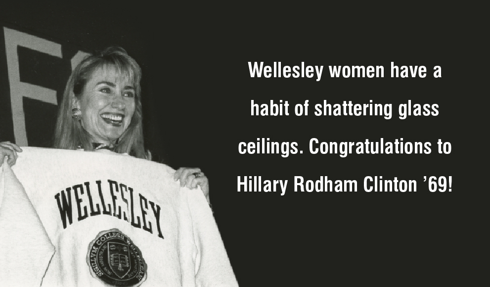 Hillary Rodham Clinton ’69 Makes History 韦尔斯利女性打破玻璃天花板的习惯。祝贺希拉里·克林顿(Hillary Rodham Clinton) 69年!